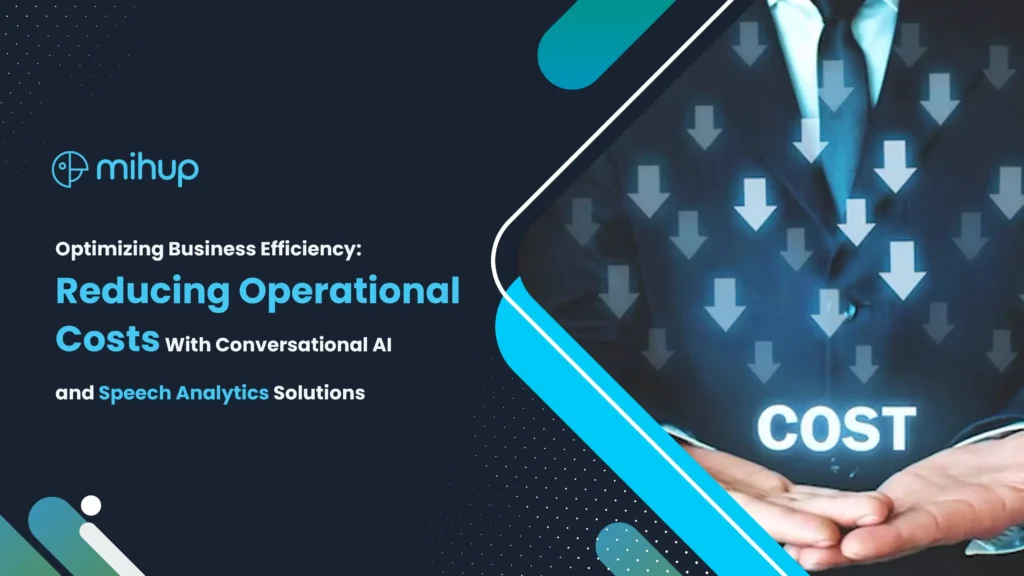 Optimizing Business Efficiency: Reducing Operational Costs with Conversational AI and Speech Analytics Solutions