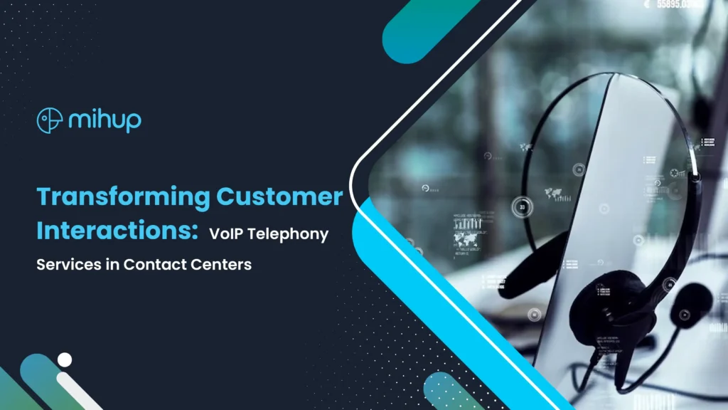 Transforming Customer Interactions: VoIP Telephony Services in Contact Centers