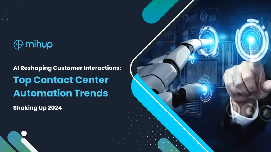 AI Reshaping Customer Interactions: Top Contact Center Automation Trends Shaking Up 2024