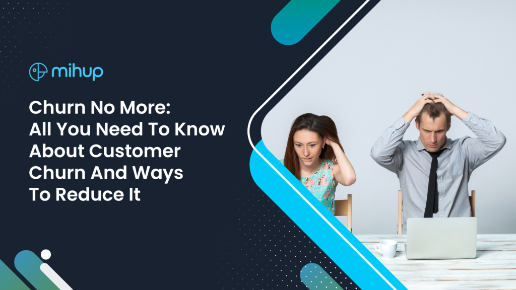 Churn No More: All You Need To Know About Customer Churn And Ways To Reduce It