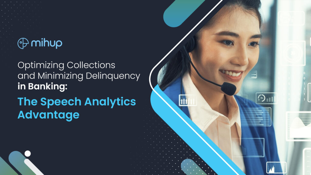 Optimizing Collections and Minimizing Delinquency in Banking: The Speech Analytics Advantage