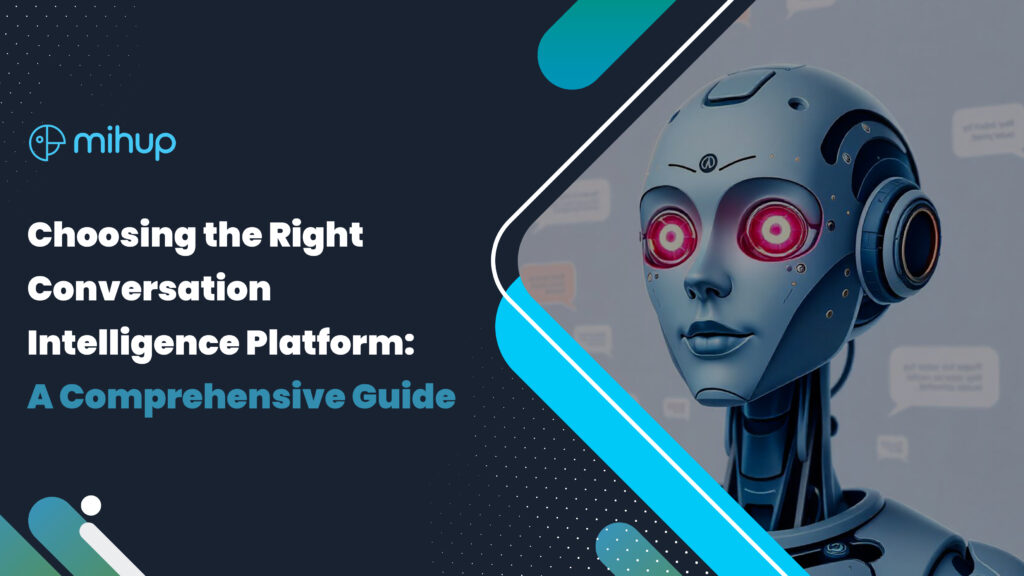 Choosing the Right Conversation Intelligence Platform A Comprehensive Guide