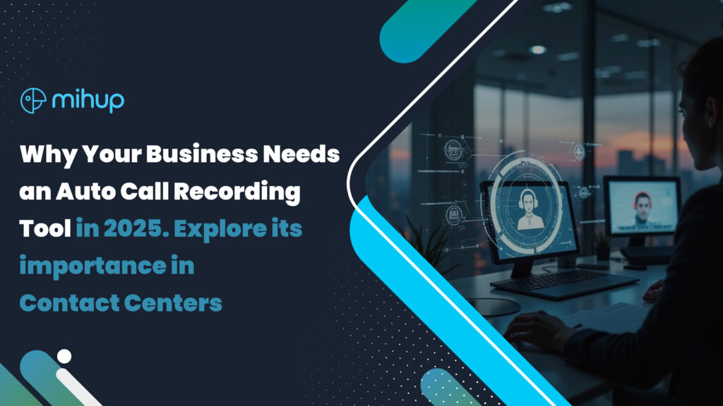 Why Your Business Needs an Auto Call Recording Tool in 2025. Explore its importance in Contact Centers